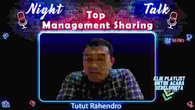 NIGHT TALK - TOP MANAGEMENT SHARING TUTUT RAHENDRO